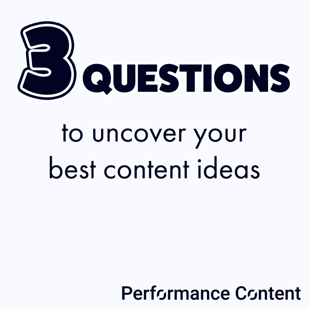 3 questions to uncover your best content ideas